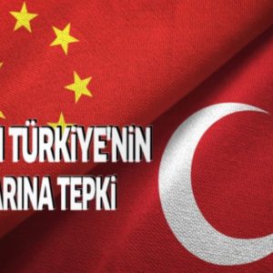 Çin’den Türkiye’nin kararına tepki!