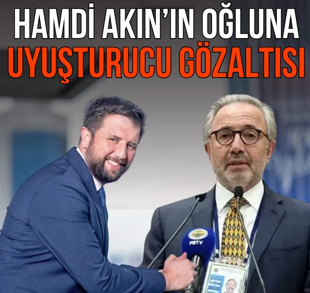 Hamdi Akın’ın oğlu gözaltında! 1 hamdiakin